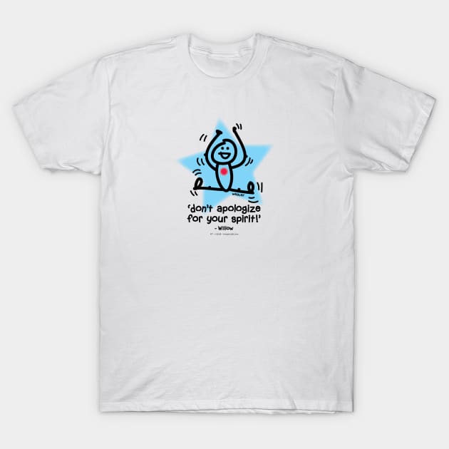 don't apologize for your spirit... T-Shirt by drumweaver